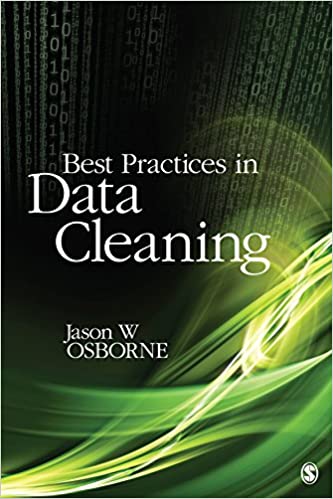 Best Practices in Data Cleaning: A Complete Guide to Everything You Need to Do Before and After Collecting Your Data by Jason W Osborne