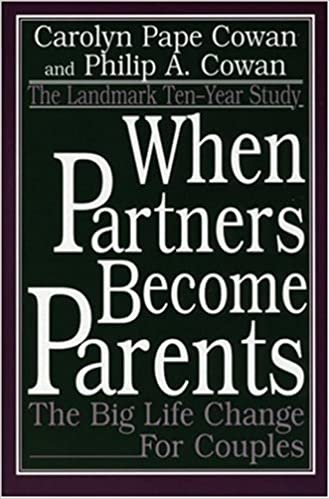 When Partners Become Parents by Carolyn Cowan and Philip A Cowan