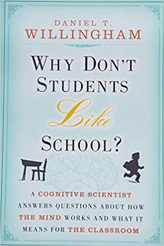 Why Don't Students Like School? By Daniel T. Willingham